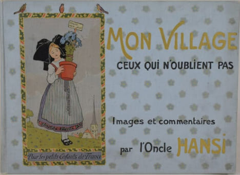 Mon village - Ceux qui n'oublient pas. Images et Commentaires par l'Oncle Hansi. . HANSI (WALTZ, Jean-Jacques).