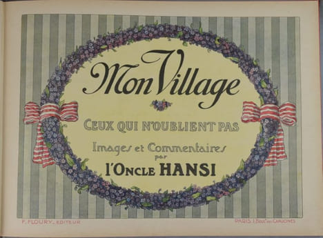 Mon village - Ceux qui n'oublient pas. Images et Commentaires par l'Oncle Hansi. . HANSI (WALTZ, Jean-Jacques).