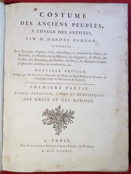 Costume des anciens peuples, à l'usage des artistes, par M. Dandré Bardon ; contenant Les Usages religieux, civils, domestiques & militaires des ...