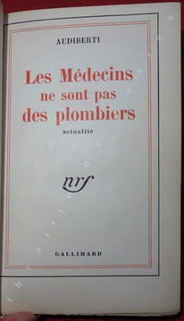 Les médecins ne sont pas des plombiers. Actualité. AUDIBERTI (Jacques)
