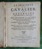 La Pratique du cavalier ou L'Exercice de monter &agrave; cheval. Qui enseigne la m&eacute;thode de r&eacute;duire les chevaux dans l'ob&eacute;issance des plus beaux airs de ...