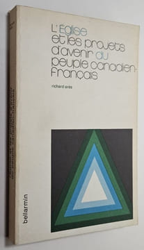 L'Eglise et les projets d'avenir du peuple canadien-français. ARÈS, Richard