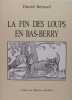 La fin des loups en Bas Berry - XIXè - XXè siècles (histoire et tradition populaire). Daniel Bernard
