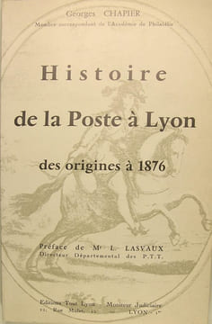 Histoire de la poste à Lyon des origines à 1876. CHAPIER Georges