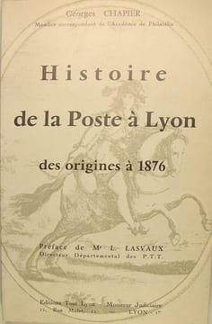 Histoire de la poste à Lyon des origines à 1876. CHAPIER Georges