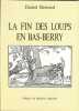 La fin des loups en Bas Berry - XIXè - XXè siècles (histoire et tradition populaire). BERNARD Daniel