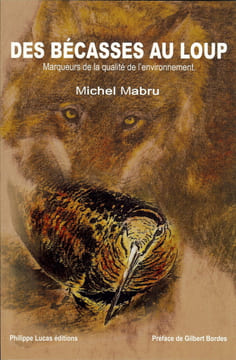 Des bécasses au loup - Marqueurs de la qualité de l’environnement . Mabru Michel