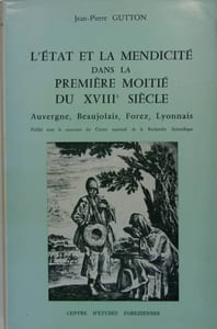 L’Etat et la mendicité dans la première moitié du XVIIIè siècle - Auvergne, Beaujolais, Forez, Lyonnais