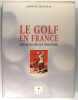 Le golf en France - Quelques siècles d'histoire. JEANNEAU Georges