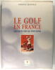 Le golf en France - Quelques siècles d'histoire. JEANNEAU Georges
