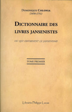 Dictionnaire des livres Jansenistes ou qui favorisent le Jansenisme. COLONIA Dominique