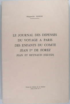 Le journal des dépenses du voyage à Paris des enfants du Comte Jean 1er de Forez, Jean et Reynaud (1322-1323). GONON Marguerite