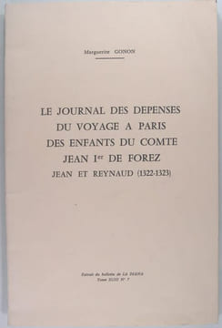 Le journal des dépenses du voyage à Paris des enfants du Comte Jean 1er de Forez, Jean et Reynaud (1322-1323). GONON Marguerite