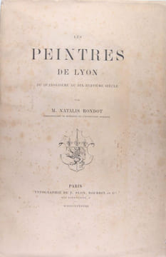 Les peintres de Lyon du quatorzième au dix-huitième siècle. RONDOT Natalis