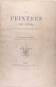 Les peintres de Lyon du quatorzième au dix-huitième siècle. RONDOT Natalis