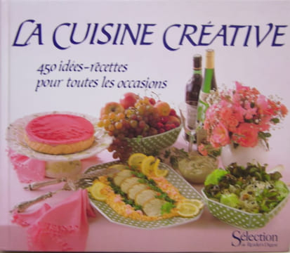 La cuisine créative - 450 idées-recettes pour toutes les occasions. (Un tour du monde en 450 recettes)