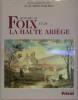 Histoire de Foix et de la Haute Ariège. PAILHES Claudine (dir. de) (L. CLAEYS, J. CLOTTES, G. de LLOBET)