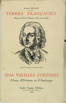 Nos vieilles colonies d'Asie, d'Océanie et d'Amérique - Terres françaises X - Afrique du Nord, Colonies et Pays sous mandat. MEGGLE Armand (RIOU ...