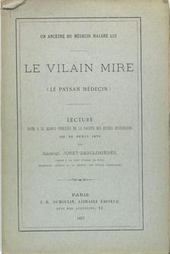 Le vilain mire (le paysan médecin) - Un ancêtre du médecin malgré lui - Lecture faite à la séance publique de la société des études historiques du 23 ...