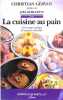 La cuisine au pain . GERVAIS Christian (ROBUCHON Joël )