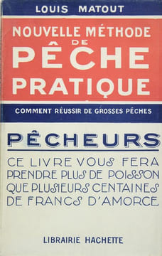 Nouvelle méthode de pêche pratique - comment réussir de grosses pêches. MATOUT Louis