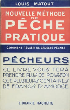 Nouvelle méthode de pêche pratique - comment réussir de grosses pêches. MATOUT Louis