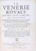 La vénerie royale divisée en IV parties ; qui contiennent les chasses du Cerf, du Lièvre, du Chevreuil, du Sanglier, du Loup, & du Renard. Avec le ...