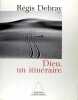 Dieu, un itin&eacute;raire. DEBRAY R&eacute;gis