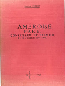 Ambroise Paré, conseiller et premier chirurgien du roy