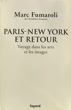 Paris - New York et retour : Voyage dans les arts et les images - Journal 2007-2008.. Marc Fumaroli