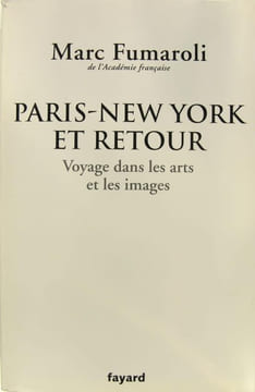 Paris - New York et retour : Voyage dans les arts et les images - Journal 2007-2008.. Marc Fumaroli