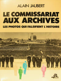 Le commissariat aux archives : les photos qui falsifient l'histoire.