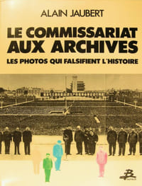 Le commissariat aux archives : les photos qui falsifient l'histoire.