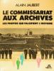 Le commissariat aux archives : les photos qui falsifient l'histoire. . Alain Jaubert
