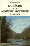 La p&ecirc;che &agrave; la mouche moderne en F.... Rocher Raymond