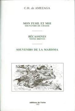 Mon fusil et moi - Souvenirs de chasse. Bécassines - Notes brèves. Souvenirs de la Marisma. AMEZAGA C. H. de