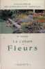 La culture des fleurs - Plantes de jardins et d'appartements.. B. Vercier
