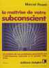 La maîtrise de votre subconscient.. Marcel Rouet