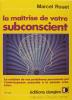 La maîtrise de votre subconscient.. Marcel Rouet