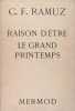 Raison d'&ecirc;tre le grand printemps.. C. F. Ramuz