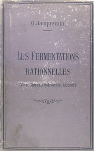 Les fermentations rationnelles (Vins, Cidres, Hydromels, Alcools).