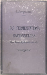 Les fermentations rationnelles (Vins, Cidres, Hydromels, Alcools).