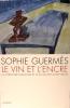 Le vin et l'encre : La littérature française et le vin du XIIIe au XXe siècle.. Sophie Guermès