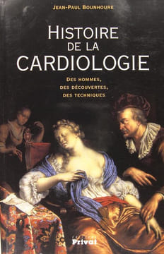 Histoire de la cardiologie - Des hommes, des découvertes, des techniques.. Jean-Paul Bounhoure
