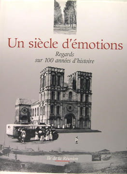 Un siècle d'émotions. regards sur 100 années d'histoire - Île de la Réunion.. Collectif (Florent Coré)