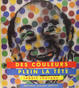 Des couleurs plein la tête.. Robert Chaveau