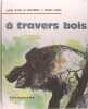A travers bois.. Claude Hettier de Boislambert, Maurice Parent