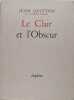 Le Clair et l'Obscur : Th&eacute;&eacute;t&egrave;te ou l'obscurit&eacute; - Claudel et Heidegger - Myst&egrave;re humain et myst&egrave;re divin - Les diciples d'Emma&uuml;s.. Jean Guitton