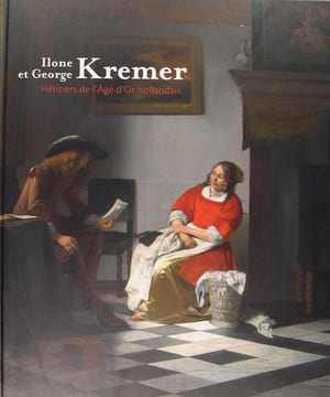 Ilone et George Kremer : Héritiers de l'Âge d'Or hollandais.. Wouter Kloek, Marc Restellini.