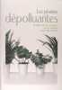 Les plantes dépolluantes - Purifier l'air de la maison ou du bureau avec des plantes.. Geneviève Chaudet et Ariane Boixière